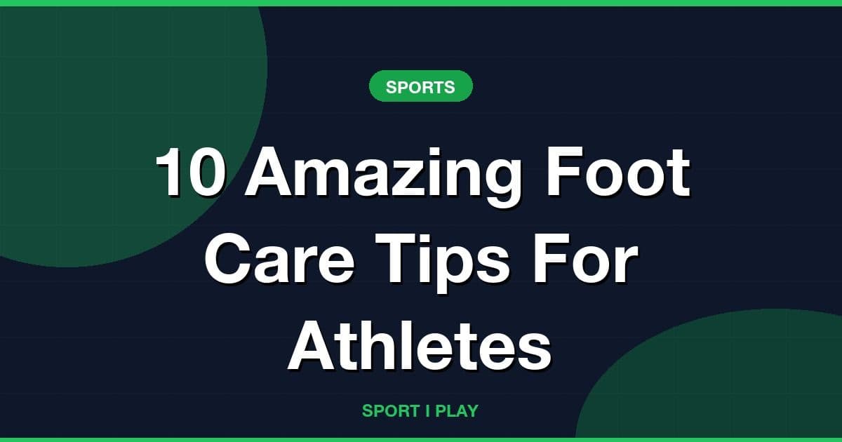 10 Amazing Foot Care Tips For Athletes