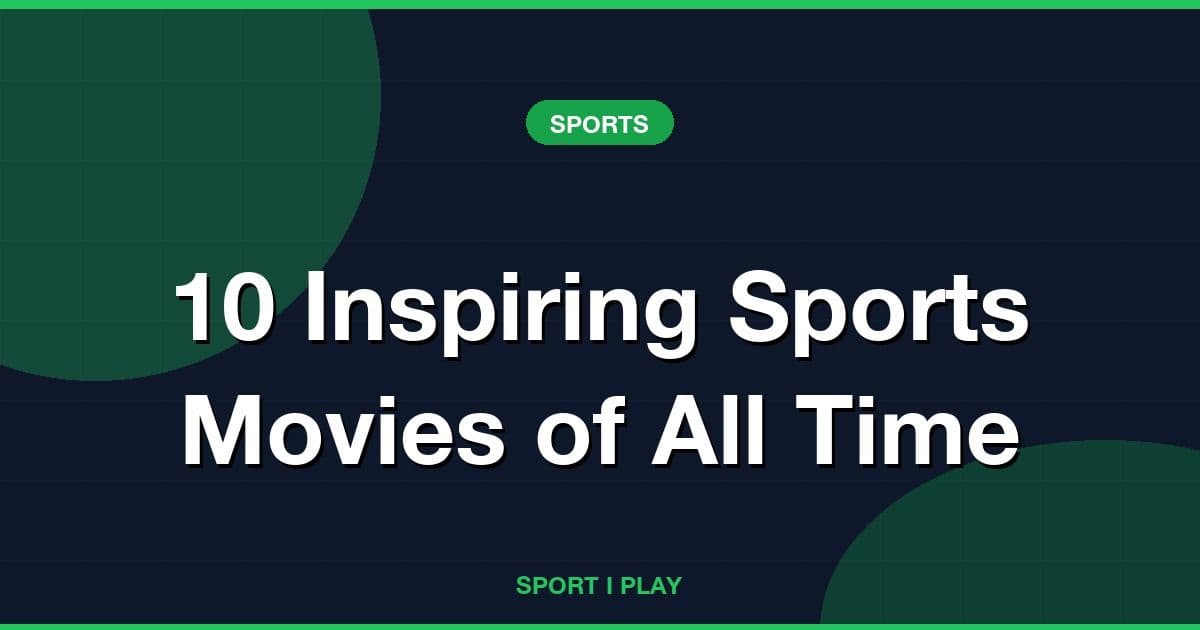 10 Inspiring Sports Movies of All Time