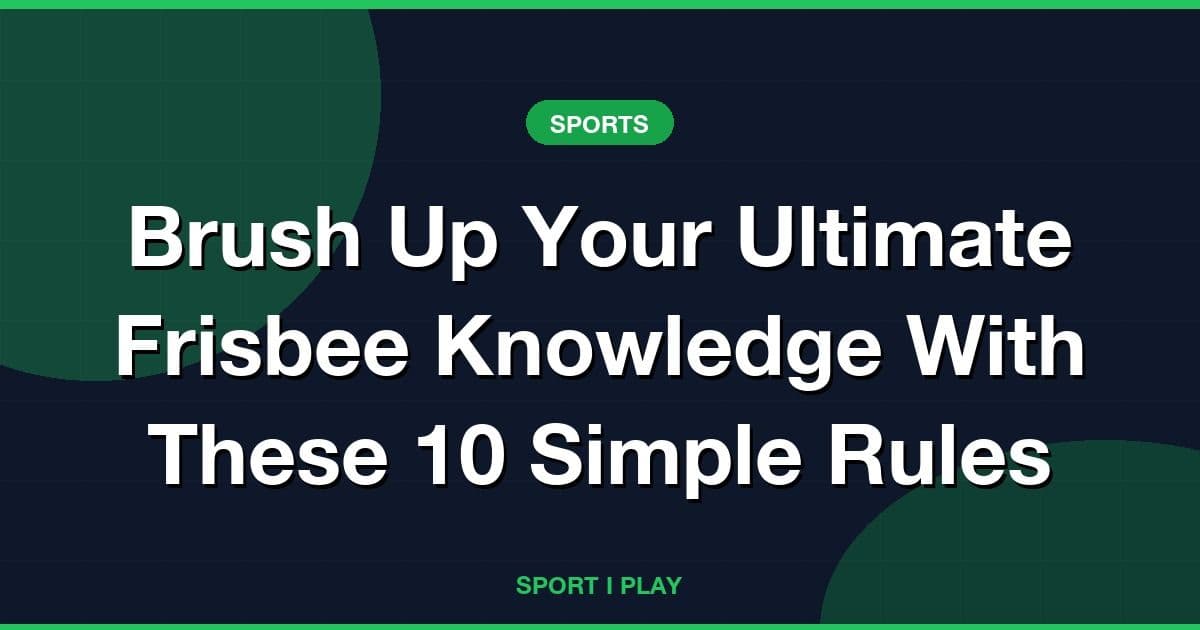 Brush Up Your Ultimate Frisbee Knowledge With These 10 Simple Rules