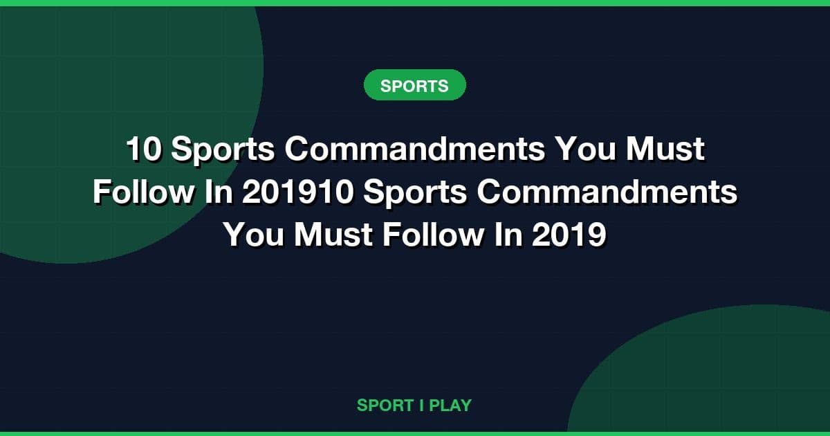 10 Sports Commandments You Must Follow In 201910 Sports Commandments You Must Follow In 2019