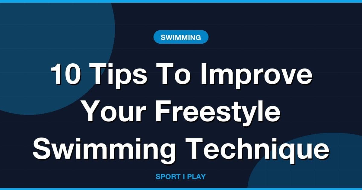 10 Tips To Improve Your Freestyle Swimming Technique