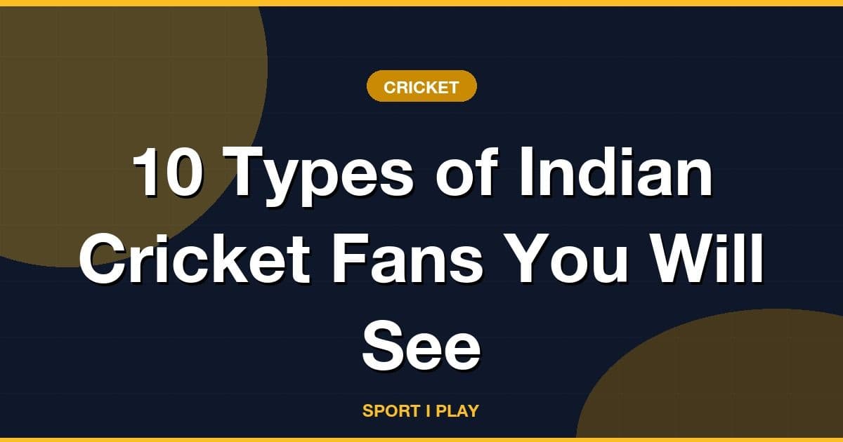 10 Types of Indian Cricket Fans You Will See