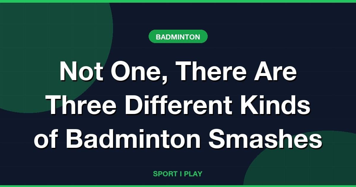 Not One, There Are Three Different Kinds of Badminton Smashes