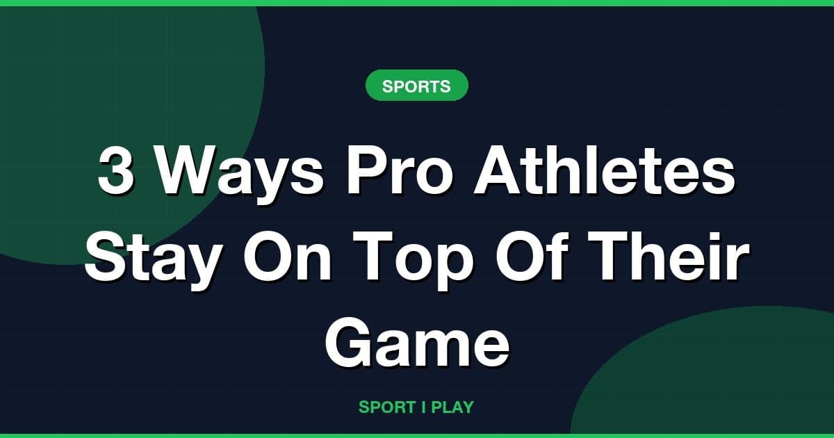 3 Ways Pro Athletes Stay On Top Of Their Game