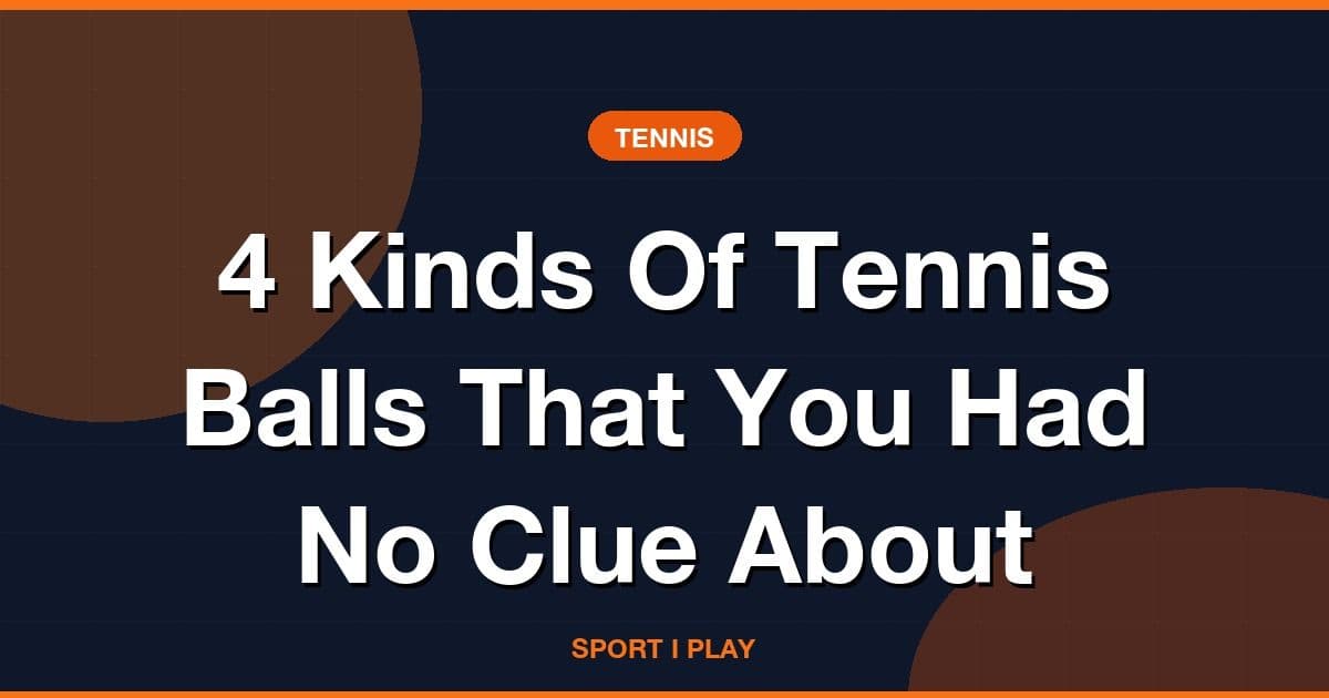 4 Kinds Of Tennis Balls That You Had No Clue About