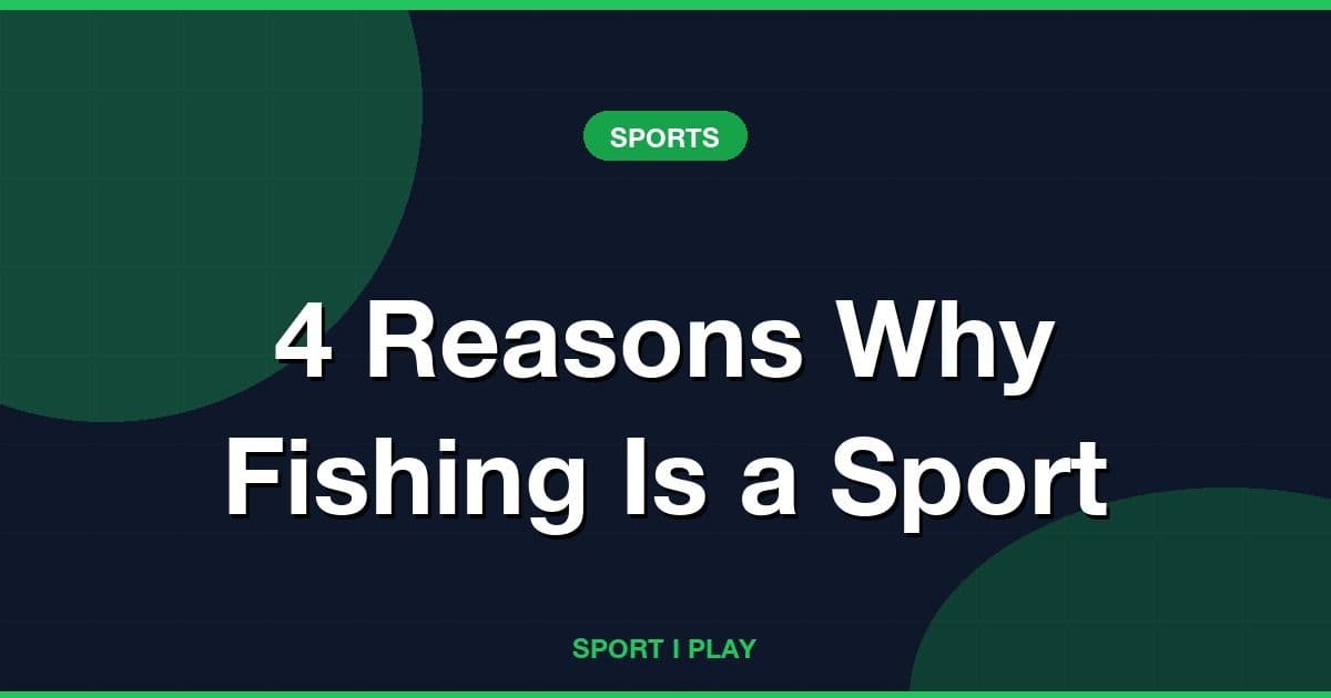 4 Reasons Why Fishing Is a Sport