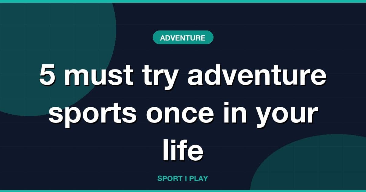 5 must try adventure sports once in your life