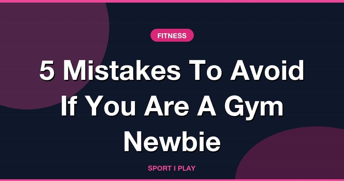 5 Mistakes To Avoid If You Are A Gym Newbie