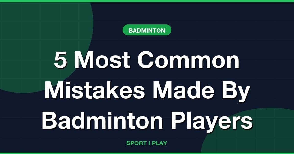 5 Most Common Mistakes Made By Badminton Players
