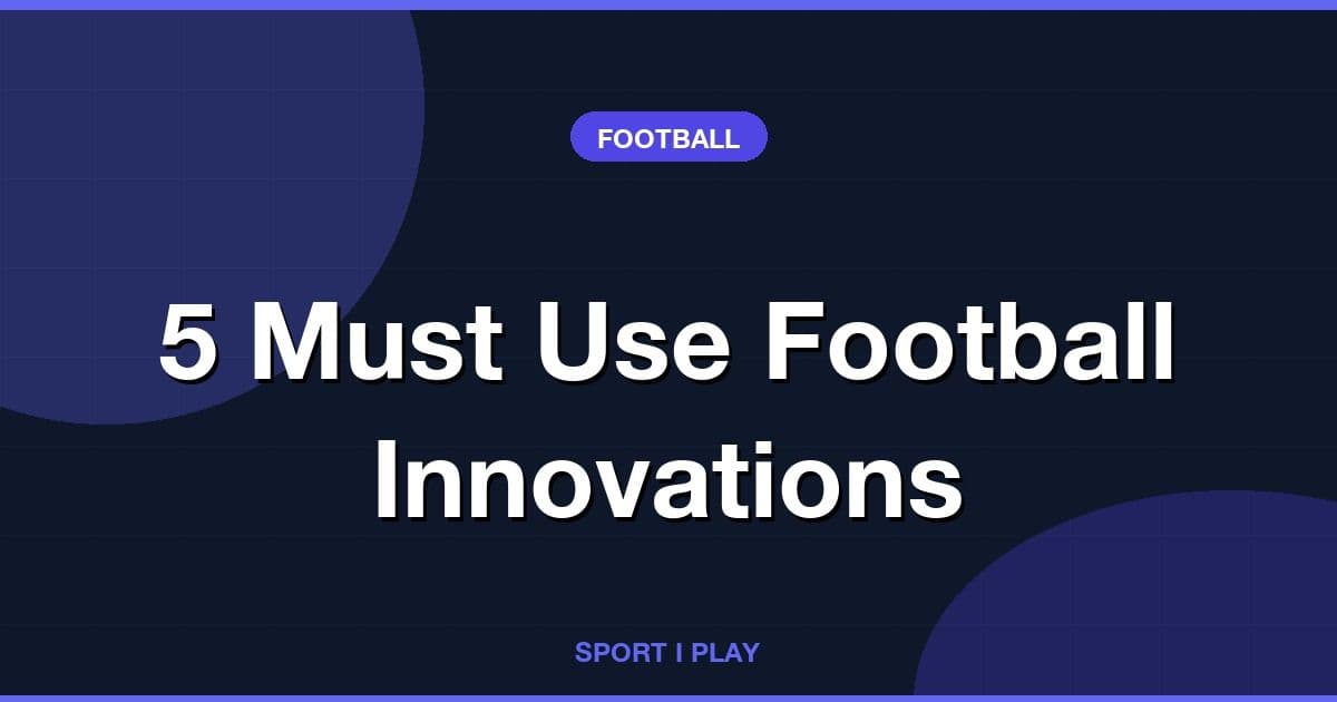 5 Must Use Football Innovations