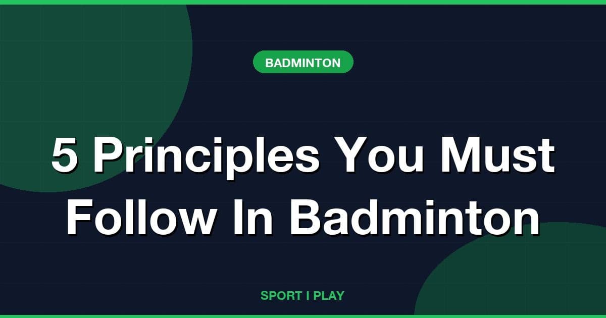 5 Principles You Must Follow In Badminton