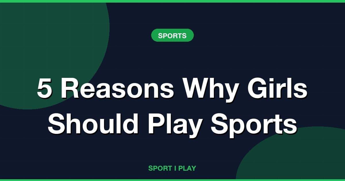 5 Reasons Why Girls Should Play Sports