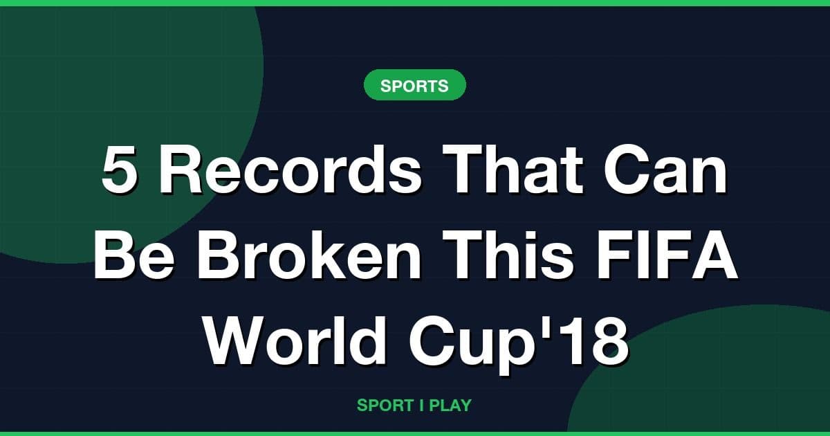 5 Records That Can Be Broken This FIFA World Cup'18