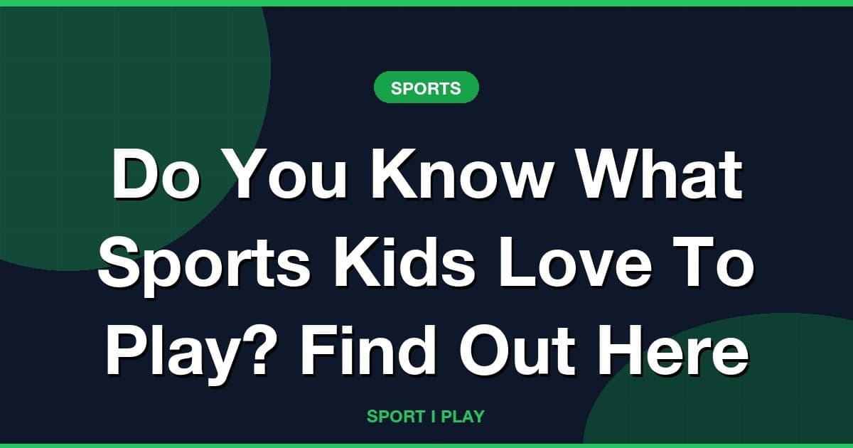 Do You Know What Sports Kids Love To Play? Find Out Here