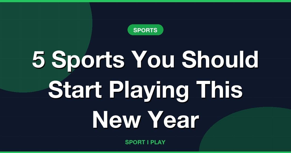 5 Sports You Should Start Playing This New Year