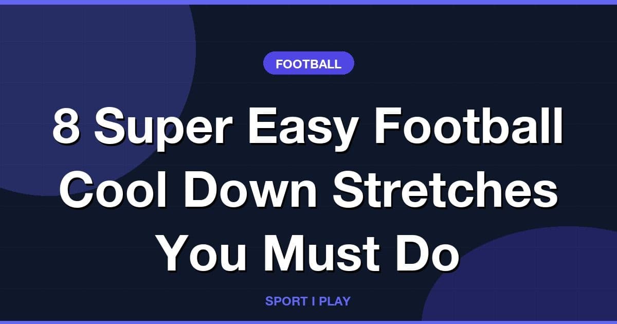 8 Super Easy Football Cool Down Stretches You Must Do