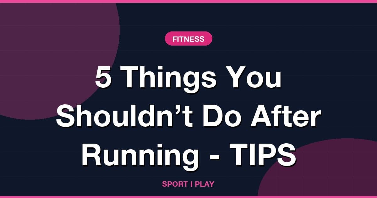 5 Things You Shouldn’t Do After Running - TIPS