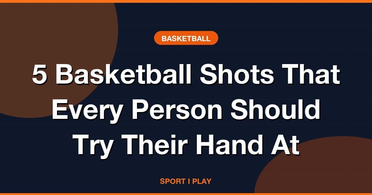 5 Basketball Shots That Every Person Should Try Their Hand At