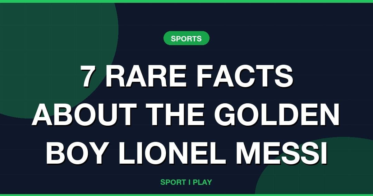 7 RARE FACTS ABOUT THE GOLDEN BOY LIONEL MESSI
