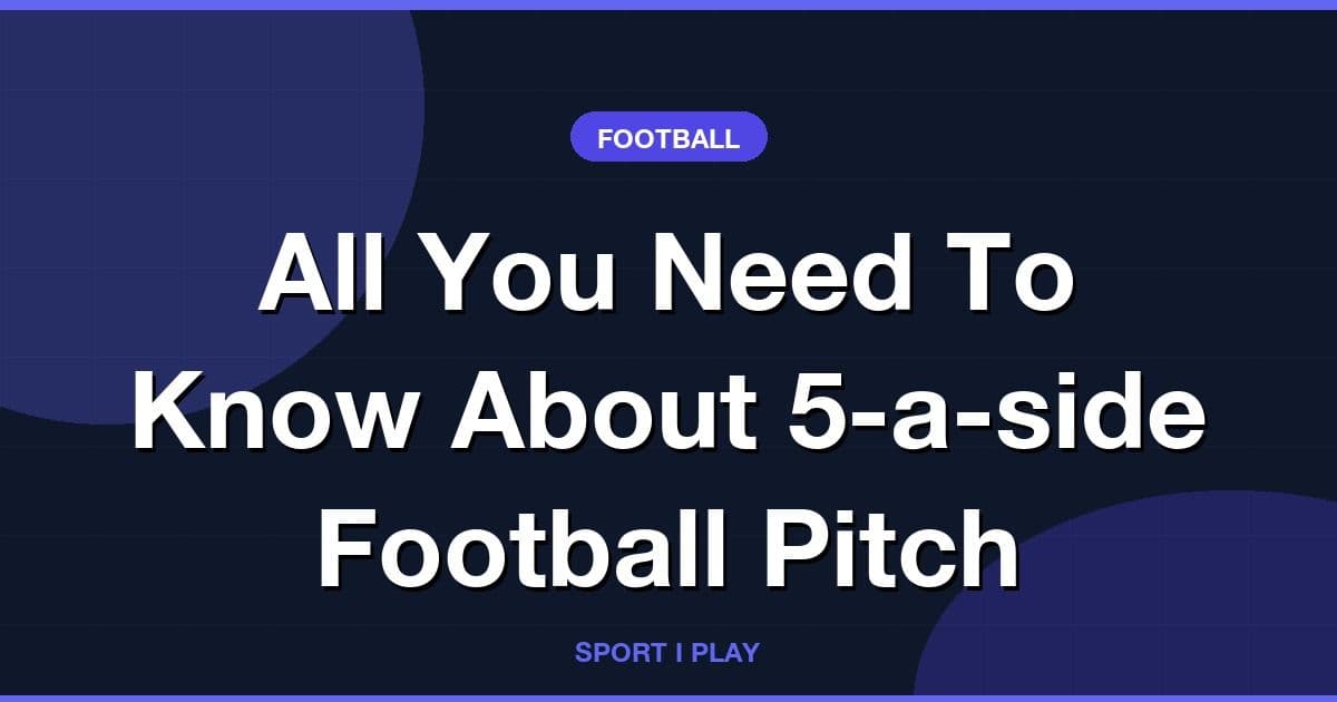 All You Need To Know About 5-a-side Football Pitch
