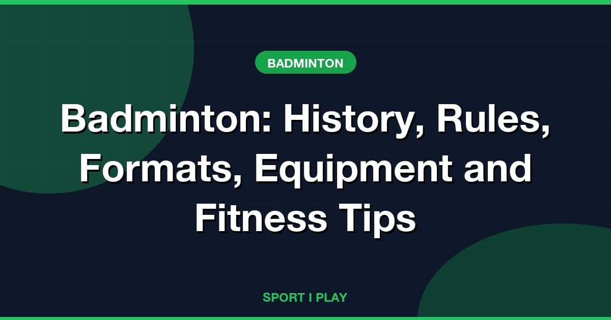Badminton: History, Rules, Formats, Equipment and Fitness Tips