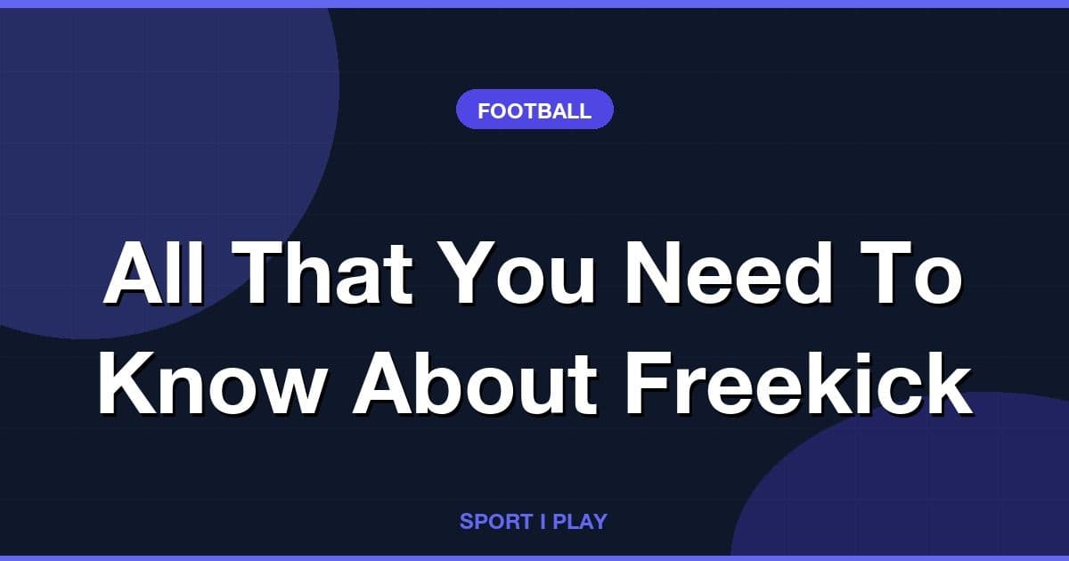 All That You Need To Know About Freekick