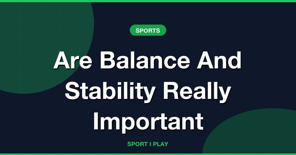 Are Balance And Stability Really Important
