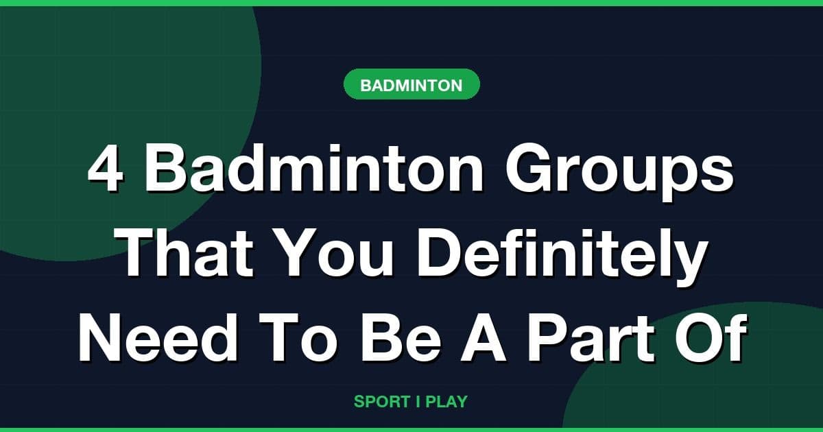 4 Badminton Groups That You Definitely Need To Be A Part Of
