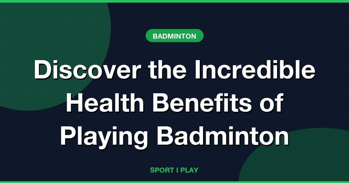 Discover the Incredible Health Benefits of Playing Badminton
