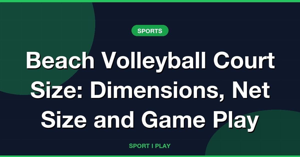 Beach Volleyball Court Size: Dimensions, Net Size and Game Play
