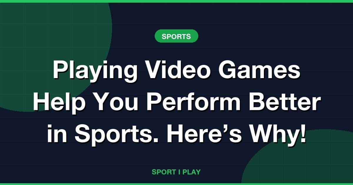 Playing Video Games Help You Perform Better in Sports. Here’s Why!
