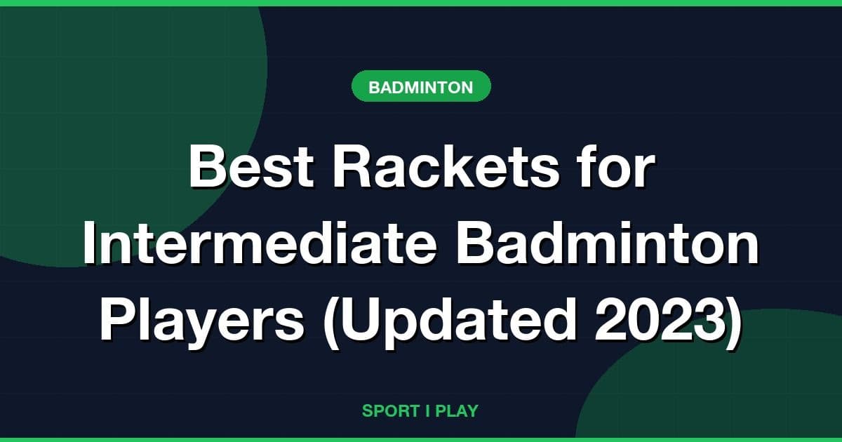 Best Rackets for Intermediate Badminton Players (Updated 2026)