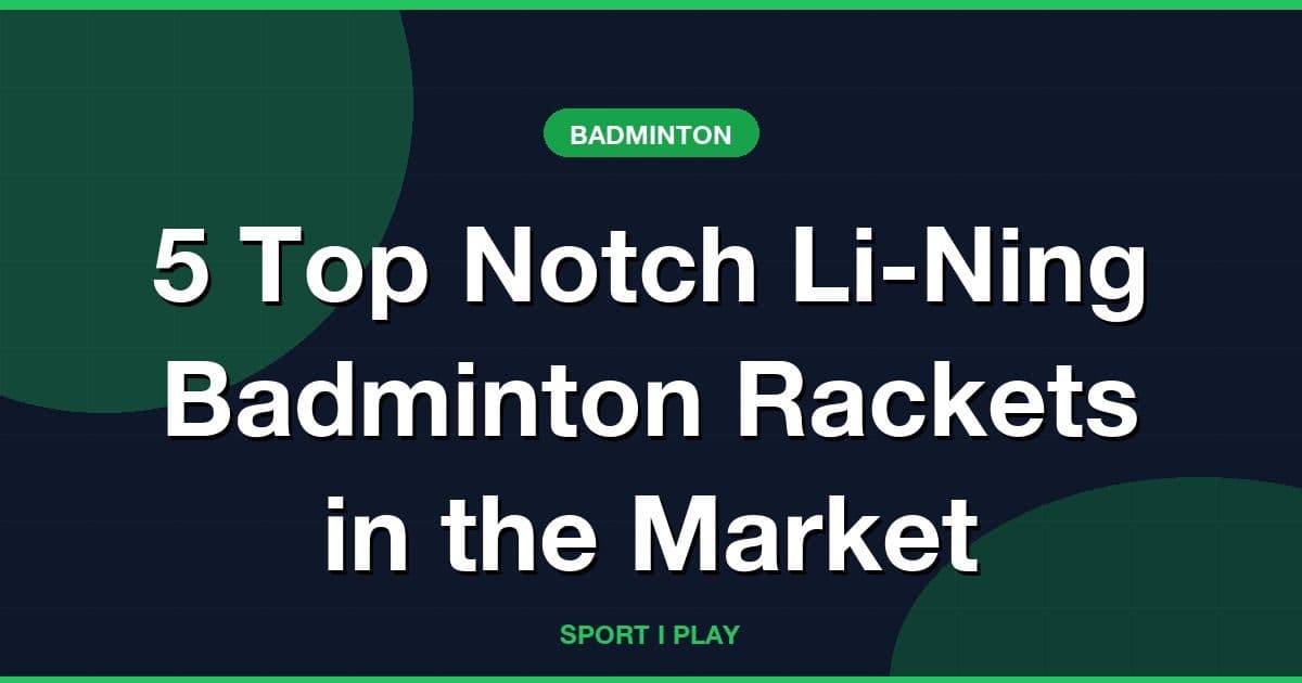 5 Top Notch Li-Ning Badminton Rackets in the Market