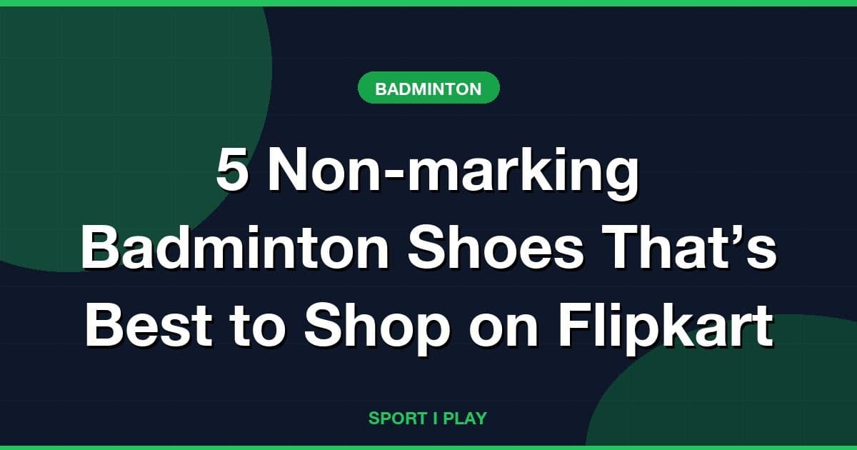 5 Non-marking Badminton Shoes That’s Best to Shop on Flipkart