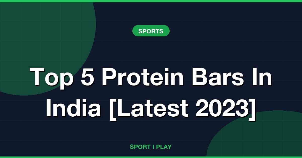 Top 5 Protein Bars In India [Latest 2023]