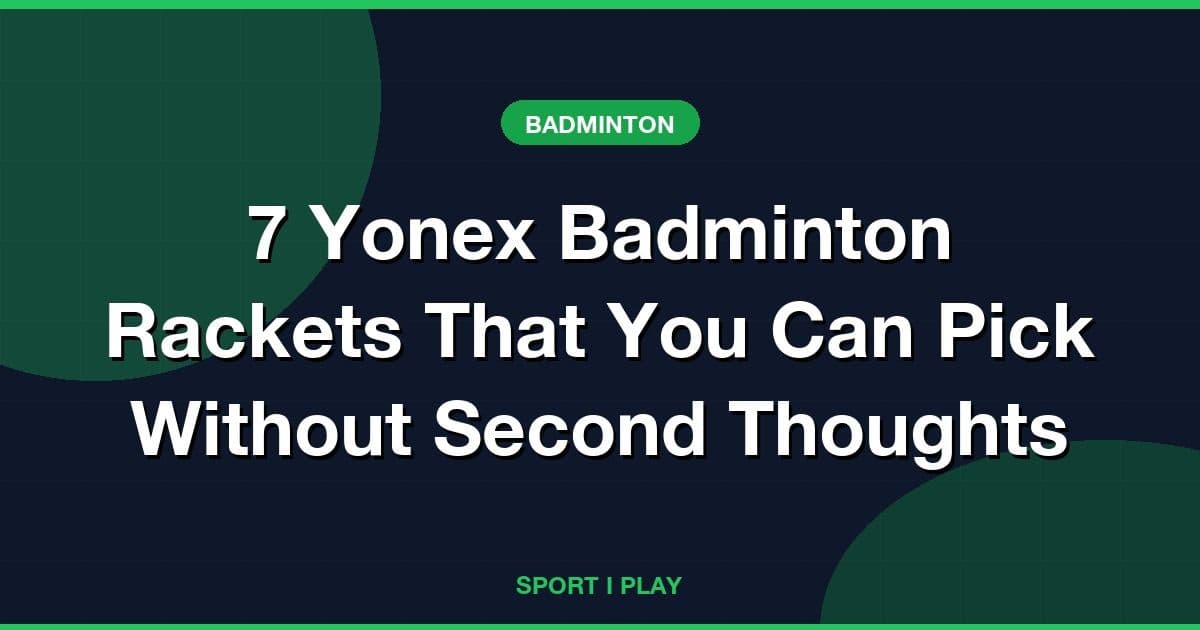 7 Yonex Badminton Rackets That You Can Pick Without Second Thoughts