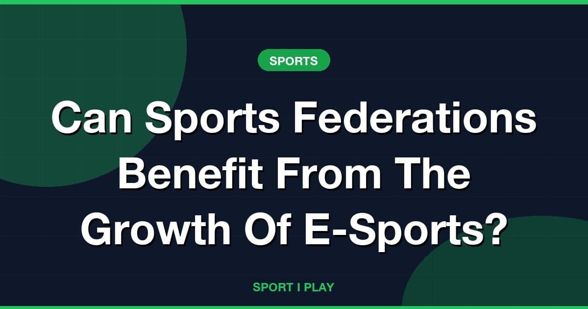 Can Sports Federations Benefit From The Growth Of E-Sports?