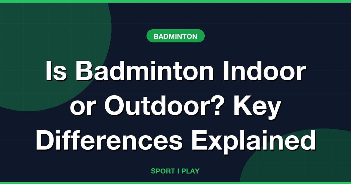 Is Badminton Indoor or Outdoor? Key Differences Explained