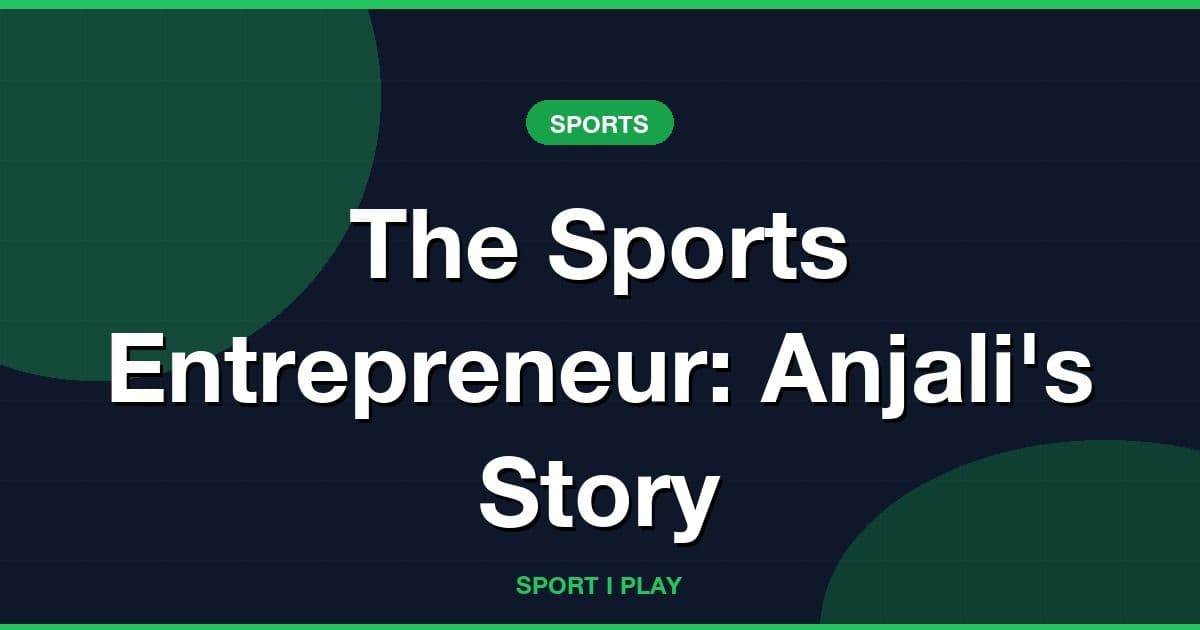 The Sports Entrepreneur: Anjali's Story