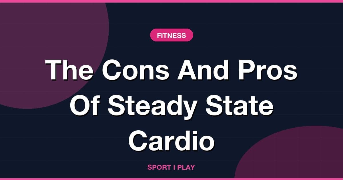 The Cons And Pros Of Steady State Cardio