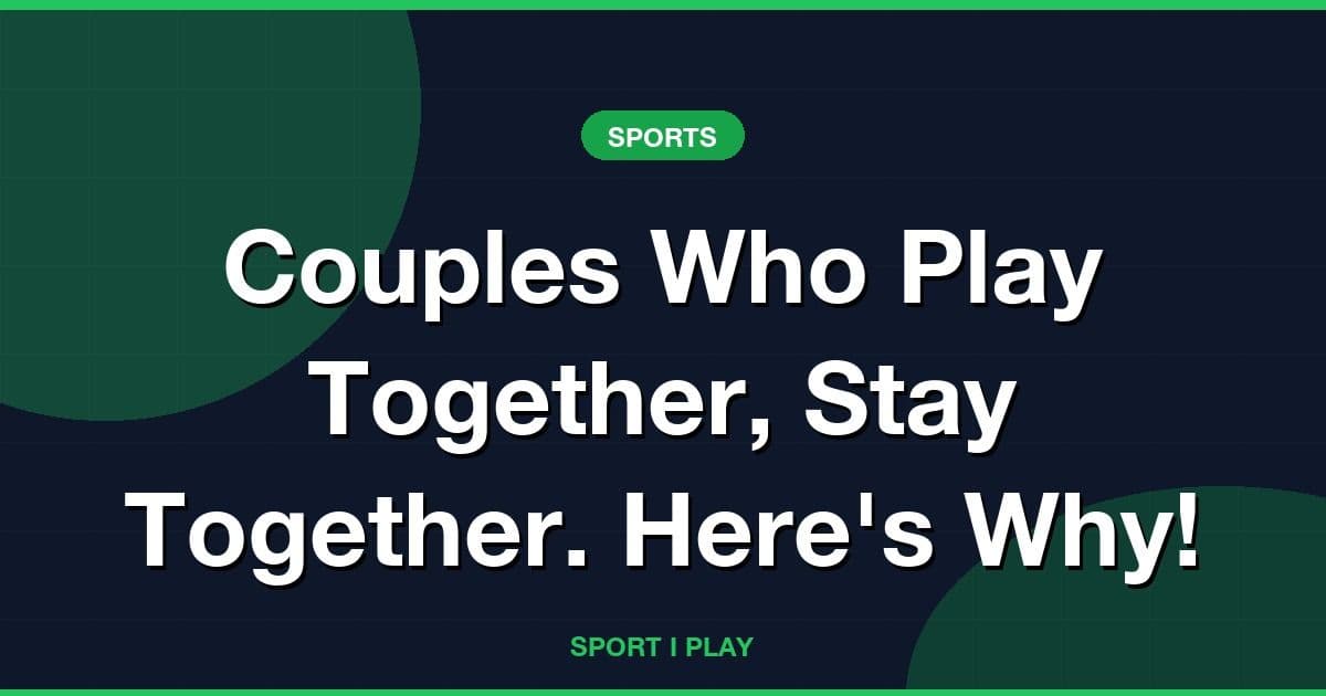 Couples Who Play Together, Stay Together. Here's Why!