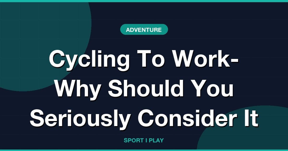 Cycling To Work- Why Should You Seriously Consider It