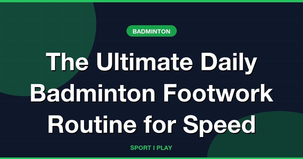 The Ultimate Daily Badminton Footwork Routine for Speed