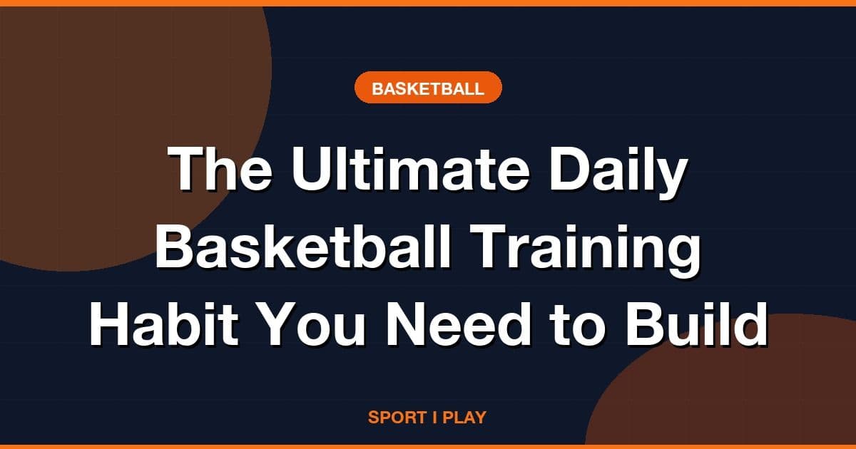 The Ultimate Daily Basketball Training Habit You Need to Build