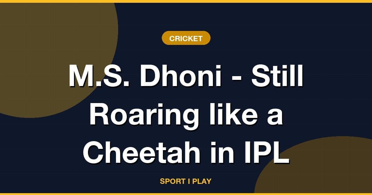 M.S. Dhoni - Still Roaring like a Cheetah in IPL