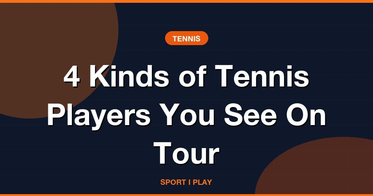 4 Kinds of Tennis Players You See On Tour