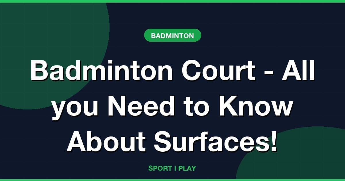 Badminton Court - All you Need to Know About Surfaces!