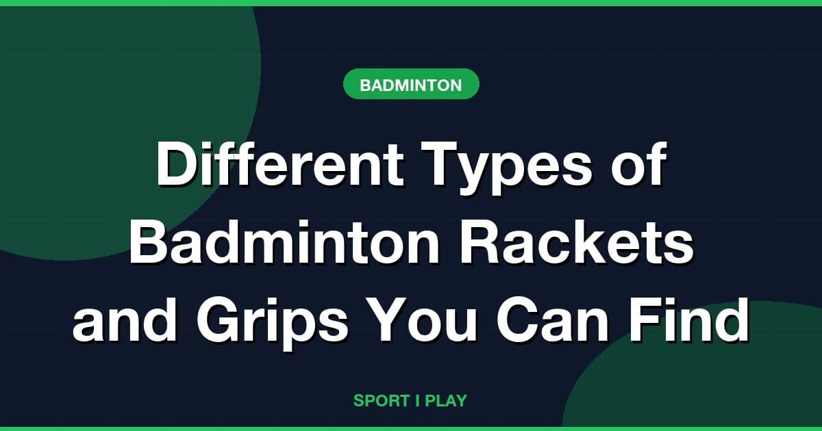 Different Types of Badminton Rackets and Grips You Can Find
