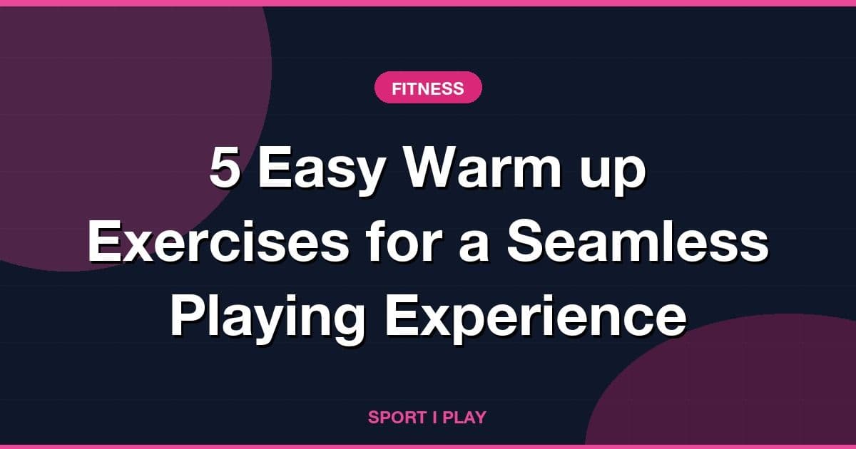 5 Easy Warm up Exercises for a Seamless Playing Experience