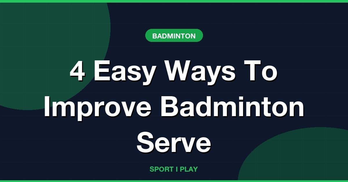 4 Easy Ways To Improve Badminton Serve